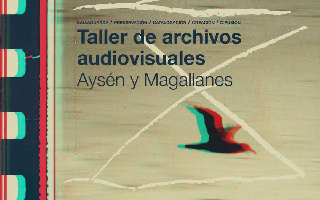 Convocatoria abierta para el primer Taller de Archivos Audiovisuales para residentes de Aysén y Magallanes